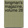 Longman's Magazine, Volume 28 by Unknown