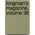 Longman's Magazine, Volume 38