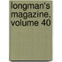 Longman's Magazine, Volume 40