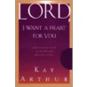 Lord, Give Me a Heart for You door Kay Arthur