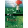 Lord, I Just Want to Be Happy door Leslie Vernick