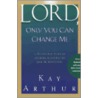 Lord, Only You Can Change Me door Kay Arthur