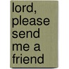 Lord, Please Send Me A Friend by Janet Lee Robinson