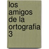 Los Amigos de La Ortografia 3 door Ricardo Velilla Barquero