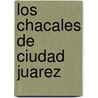 Los Chacales de Ciudad Juarez door Oscar Desfassiaux Trechuelo