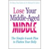 Lose Your Middle-Aged Middle! door Michael R. Eades