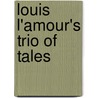 Louis L'Amour's Trio of Tales by Louis L''Amour
