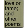 Love Or Fame; And Other Poems door Fannie Isabel Sherrick