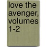 Love The Avenger, Volumes 1-2 by Marie Pauline Rose [Blaze De Bury