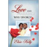 Love and Marriage Why Divorce door Elsia Kelly