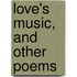 Love's Music, And Other Poems