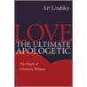 Love, the Ultimate Apologetic door Art Lindsley