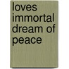 Loves Immortal Dream Of Peace door Seajay Freedman