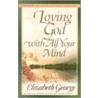 Loving God with All Your Mind door Susan Elizabeth George
