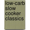 Low-Carb Slow Cooker Classics by Dana Carpender