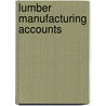Lumber Manufacturing Accounts door Arthur Francis Jones