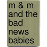 M & M and the Bad News Babies by Pat Ross