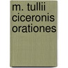 M. Tullii Ciceronis Orationes door Marcus Tullius Cicero