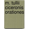 M. Tullii Ciceronis Orationes door Marcus Tullius Cicero
