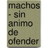 Machos - Sin Animo de Ofender