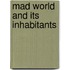 Mad World and Its Inhabitants
