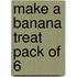 Make A Banana Treat Pack Of 6