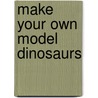 Make Your Own Model Dinosaurs door Tom Knight