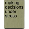 Making Decisions Under Stress door Onbekend