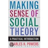 Making Sense of Social Theory door Charles Powers