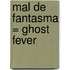 Mal de Fantasma = Ghost Fever