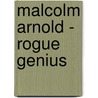 Malcolm Arnold - Rogue Genius door Paul Harris