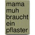 Mama Muh braucht ein Pflaster