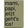 Mami, Papi, jetzt geht's los! by Claire Singer