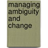 Managing Ambiguity And Change door Sue Dopson