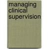 Managing Clinical Supervision door Timothy E. Bray