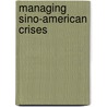 Managing Sino-American Crises door Onbekend