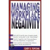 Managing Workplace Negativity door Gary S. Topchik