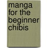 Manga For The Beginner Chibis by Christopher Hart