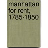 Manhattan For Rent, 1785-1850 door Elizabeth Blackmar
