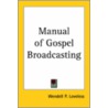 Manual Of Gospel Broadcasting door Wendell P. Loveless