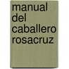 Manual del Caballero Rosacruz by Aldo Lavagnini