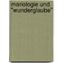 Mariologie und "Wunderglaube"
