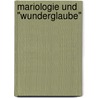 Mariologie und "Wunderglaube" door Andreas Fuchs