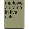 Marlowe. A Drama In Five Acts door Josephine Preston Peabody