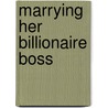 Marrying Her Billionaire Boss door Myrna Mackenzie