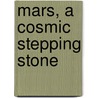 Mars, A Cosmic Stepping Stone door Kevin Nolan
