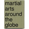 Martial Arts Around the Globe door Jim Ollhoff