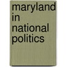 Maryland In National Politics door Jesse Frederick Essary