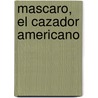 Mascaro, el Cazador Americano door Haroldo Conti