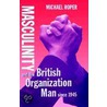 Masculinity British Org Man C door Michael Roper
